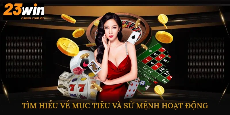 Tìm hiểu về mục tiêu và sứ mệnh hoạt động của nhà cái 23Win Tìm hiểu về mục tiêu và sứ mệnh hoạt động của nhà cái 23Win